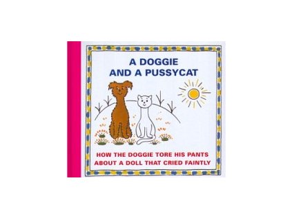 Doggie and a Pussycat - How the Doggie tore his pants / About a doll that cried faintly