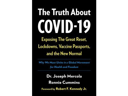 Truth About COVID-19 : Exposing The Great Reset, Lockdowns, Vaccine Passports, and the New Normal
