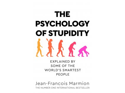 Psychology of Stupidity : Explained by Some of the World's Smartest People