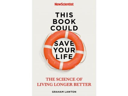 This Book Could Save Your Life : The Science of Living Longer Better
