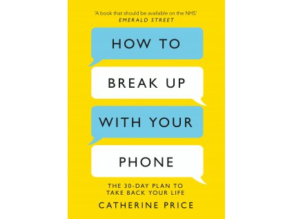 How to Break Up With Your Phone : The 30-Day Plan to Take Back Your Life