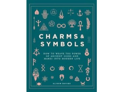 Charms & Symbols : How to Weave the Power of Ancient Signs and Marks into Modern Life