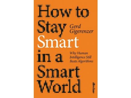 How to Stay Smart in a Smart World : Why Human Intelligence Still Beats Algorithms