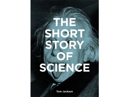 Short Story of Science : A Pocket Guide to Key Histories, Experiments, Theories, Instruments and Methods