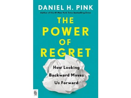 Power of Regret : How Looking Backward Moves Us Forward
