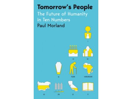 Tomorrow's People : The Future of Humanity in Ten Numbers