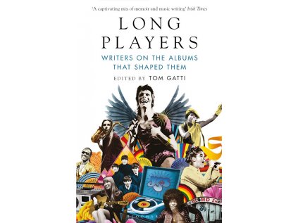 Long Players : Writers on the Albums That Shaped Them