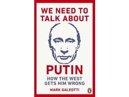 We Need to Talk About Putin : How the West gets him wrong