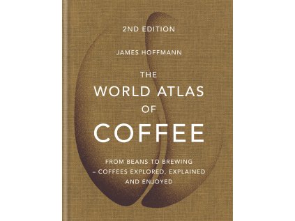 World Atlas of Coffee : From beans to brewing - coffees explored, explained and enjoyed