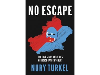 No Escape : The True Story of China's Genocide of the Uyghurs