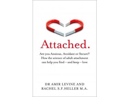 Attached : Are you Anxious, Avoidant or Secure? How the science of adult attachment can help you find - and keep - love