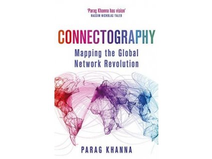 Connectography : Mapping the Global Network Revolution