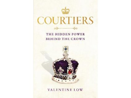 Courtiers : The inside story of the Palace power struggles from the Royal correspondent who revealed the bullying allegations