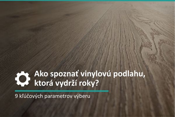 Ako vybrať kvalitnú vinylovú podlahu?