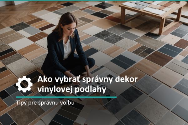 Ako vybrať správny dekor vinylovej podlahy