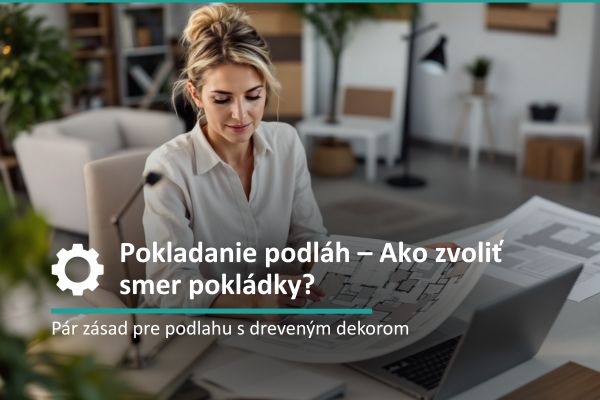 Pokladanie podláh – Ako zvoliť smer pokládky?