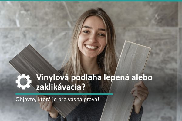 Vinylová podlaha lepená alebo zaklikávacia?