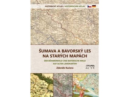Šumava a Bavorský les na starých mapách - Historický atlas