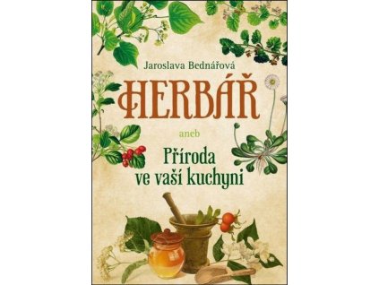Herbář aneb příroda ve vaší kuchyni - Jaroslava Bednářová