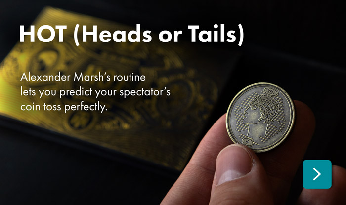 Alexander Marsh’s HOT (Heads or Tails) routine lets you predict your spectator’s coin toss perfectly.