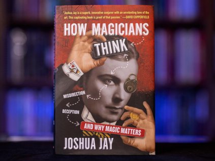 How Magicians Think by Joshua Jay
