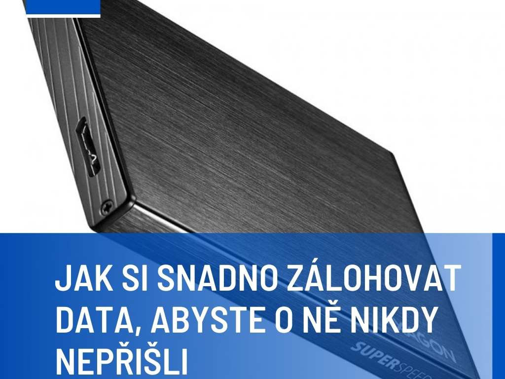 Jak si snadno zálohovat data, abyste o ně nikdy nepřišli