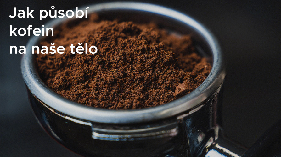 Jak působí kofein na naše tělo