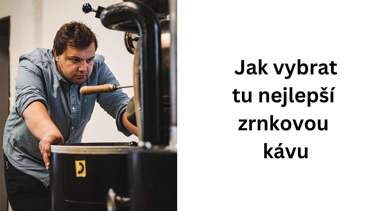 Jak vybrat tu nejlepší zrnkovou kávu