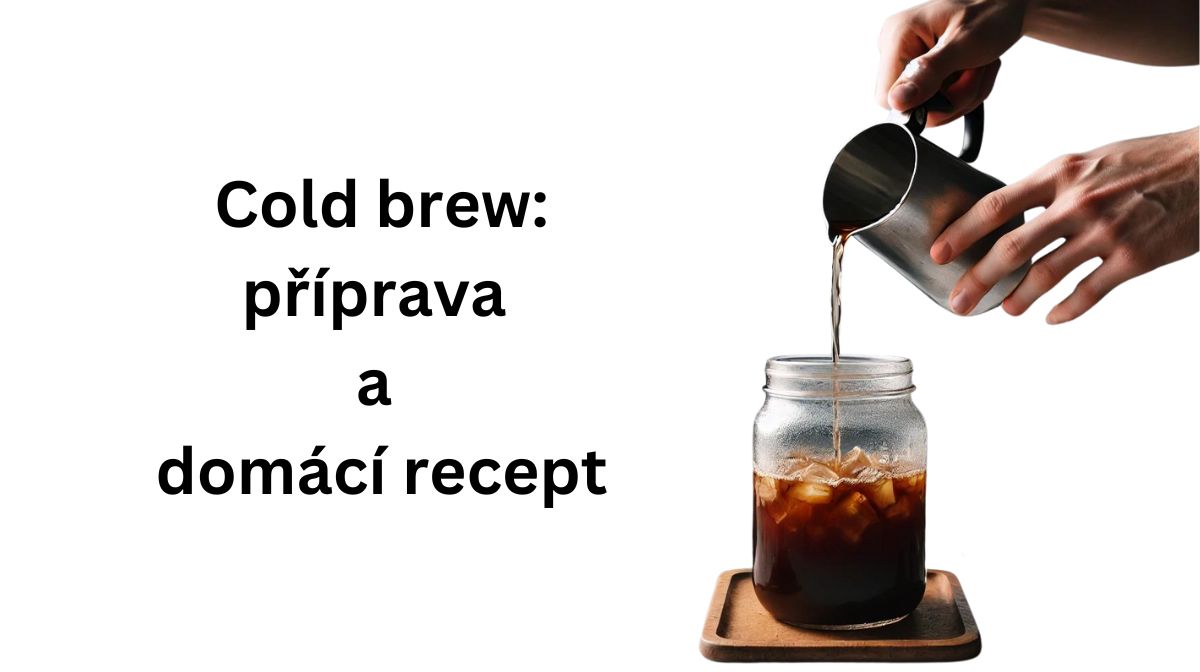Cold brew: Příprava a recept na doma