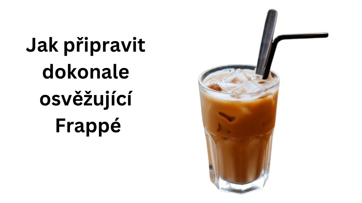 Jak připravit dokonale osvěžující Frappé ~ Recept