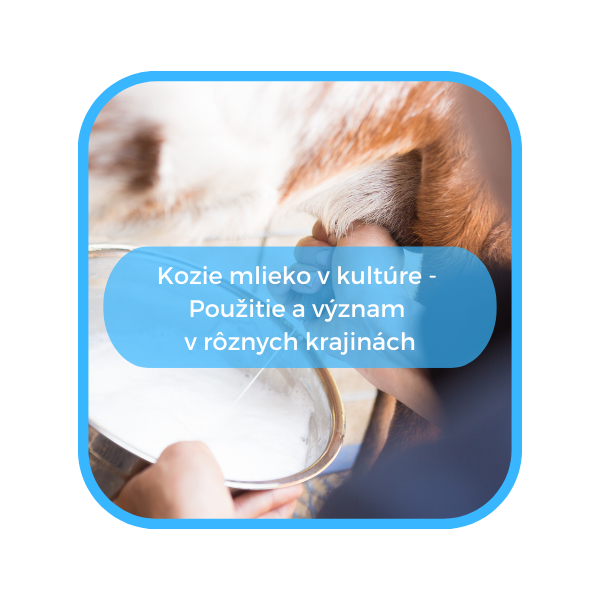 Kozie mlieko v histórii a kultúre - Fascinujúce použitie a význam v rôznych krajinách