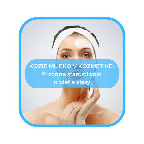 Kozie mlieko v kozmetike- Prírodná starostlivosť o pleť a vlasy