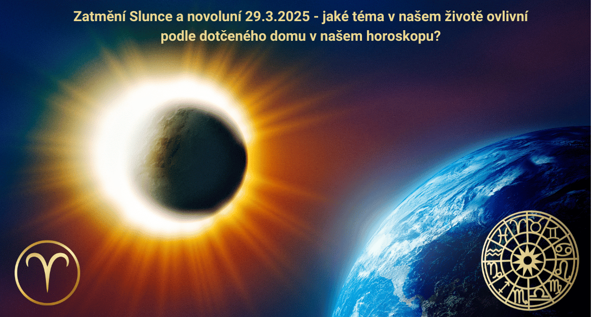 Zatmění Slunce a Novoluní 29. března 2025: Kterého tématu ve vašem životě se dotkne a jak pomoci vlastní transformaci v souladu s tímto vlivem?