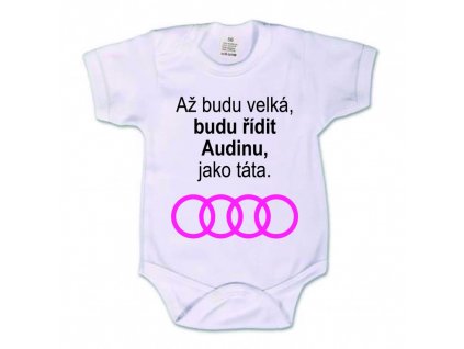 Dětské body 'Až budu velká, budu řídit AUDINU jako táta' (Barva potisku černá, Dětská velikost 50-56/0-2 měsíce)