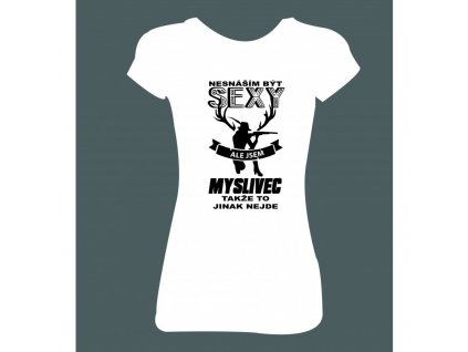 Dámské tričko 'Nesnáším být SEXY, ale jsem MYSLIVEC' (Barva trika bílá (00), Barva potisku černá, Velikost XS)