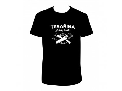 Pánské tričko 'TESAŘINA je můj život...' (Barva trika bílá (00), Barva potisku černá, Velikost XS)