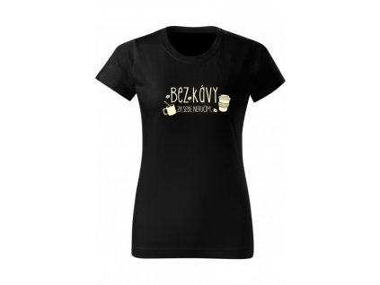 Dámské tričko - Bez kávy za sebe neručím (Barva trika bílá (00), Velikost XS)