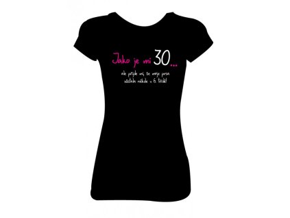 Dámské tričko 'JAKO je mi 30...' (Barva trika bílá (00), Velikost XS)