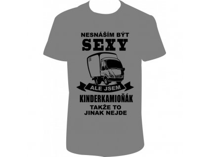 Pánské tričko 'Nesnáším být SEXY, ale jsem KINDERKAMIOŇÁK, takže to jinak nejde' (Barva trika bílá (00), Velikost XS)