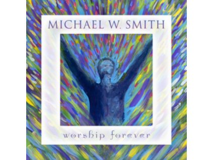 MICHAEL W SMITH - Worship Forever (CD)