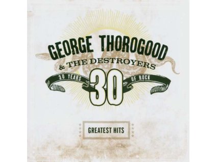 George Thorogood - Greatest Hits: 30 Years Of Rock (CD)