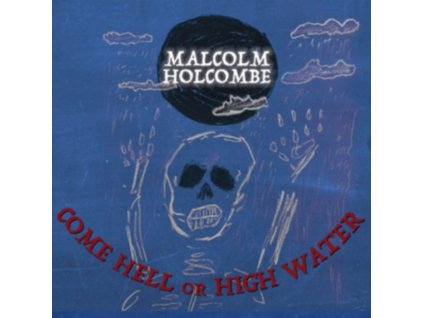 MALCOLM HOLCOMBE - Come Hell Or High Water (CD)