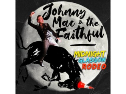 JOHNNY MAC & THE FAITHFUL - Midnight Glasgow Rodeo (CD)