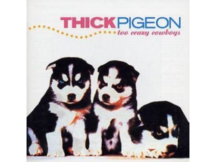 THICK PIGEON - Too Crazy Cowboys (CD)