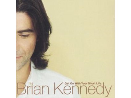 BRIAN KENNEDY - Get On With Your Short Life (CD)