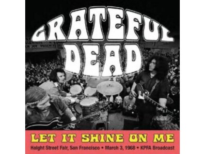 GRATEFUL DEAD - Let It Shine On Me: Haight Street Fair / San Francisco / March 3rd 1968 / Kpfa Broadcast (CD)