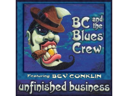 BC & THE BLUES CREW & BEV CONKLIN - Unfinished Business (CD)