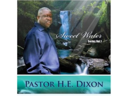 PASTOR H.E. DIXON - Sweet Water Series Vol. 1 (CD)