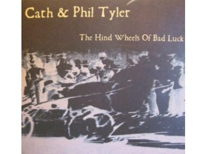 CATH & PHIL TYLER - The Hind Wheels Of Bad Luck (CD)