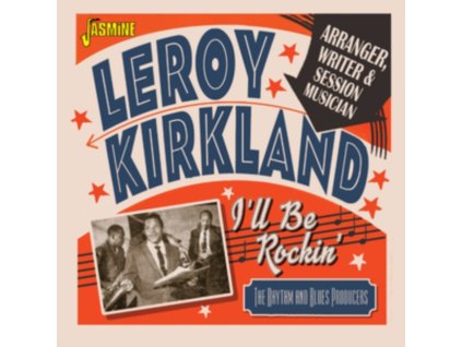 LEROY KIRKLAND - Ill Be Rockin Arranger / Writer And Session Musician - The Rhythm & Blues Producers (CD)